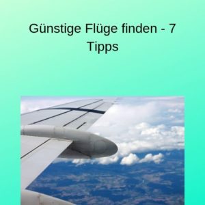 Günstige Flüge finden - 7 Tipps