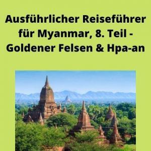 Ausführlicher Reiseführer für Myanmar, 8. Teil - Goldener Felsen & Hpa-an