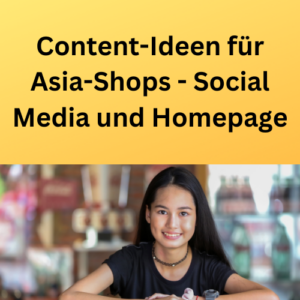 Content-Ideen für Asia-Shops - Social Media und Homepage